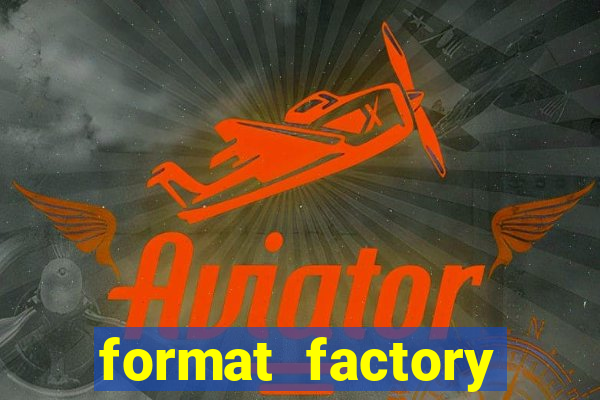 format factory windows 7